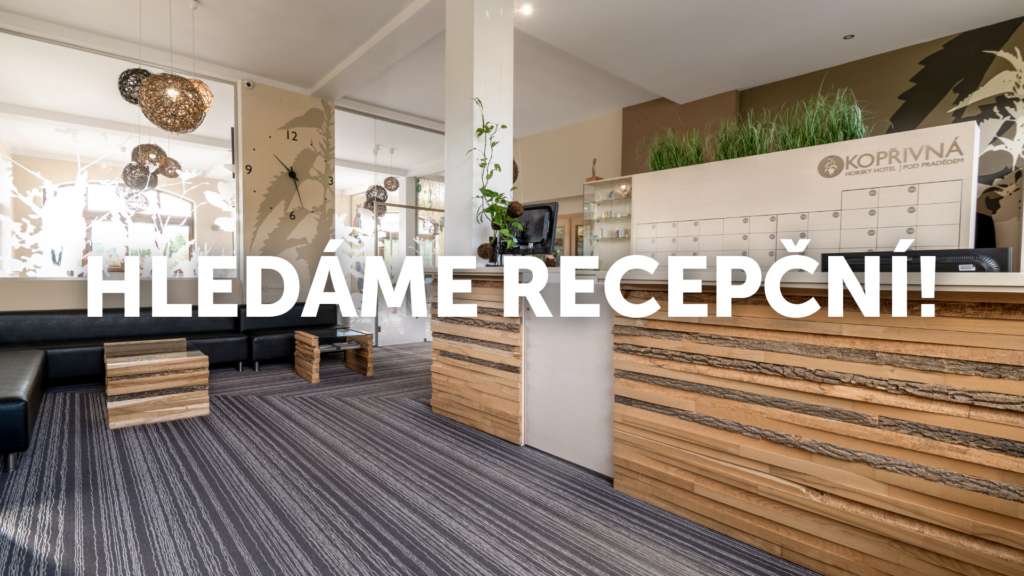 Hledáme recepční / recepčního do našeho týmu na Kopřivné!